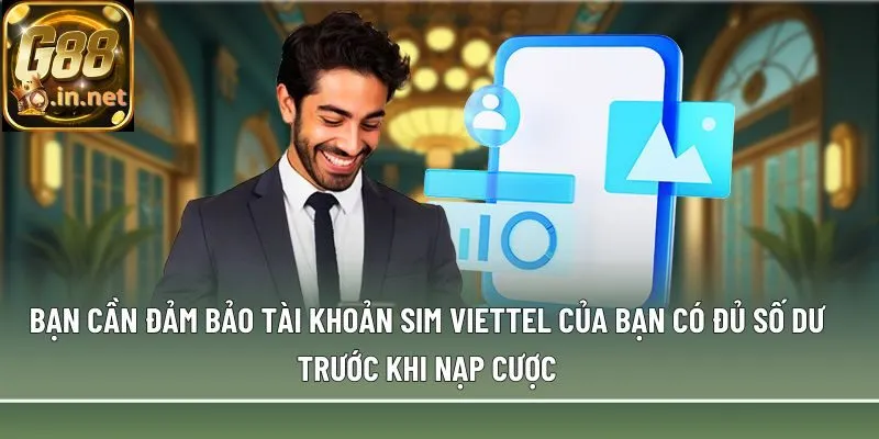 Bạn cần đảm bảo tài khoản SIM Viettel của bạn có đủ số dư trước khi nạp cược
