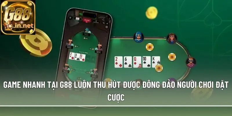 Game nhanh tại G88 luôn thu hút được đông đảo người chơi đặt cược