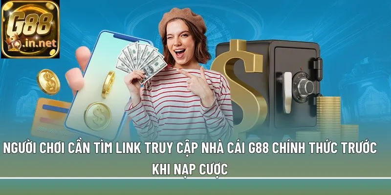 Người chơi cần tìm link truy cập nhà cái G88 chính thức trước khi nạp cược