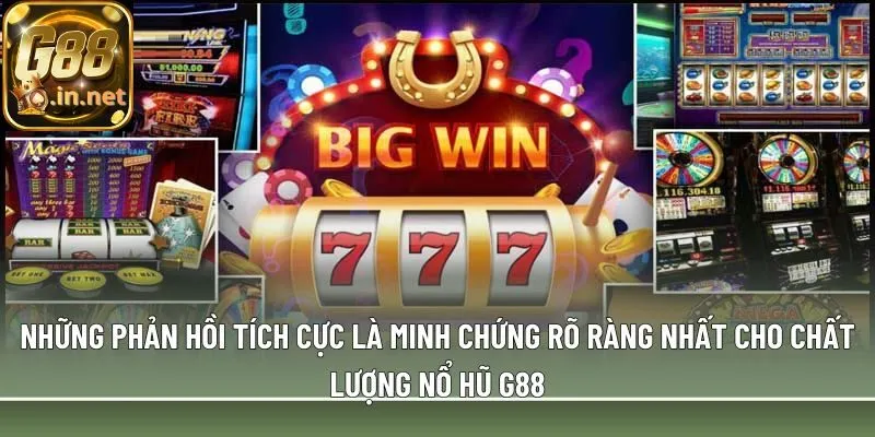 Những phản hồi tích cực là minh chứng rõ ràng nhất cho chất lượng nổ hũ G88