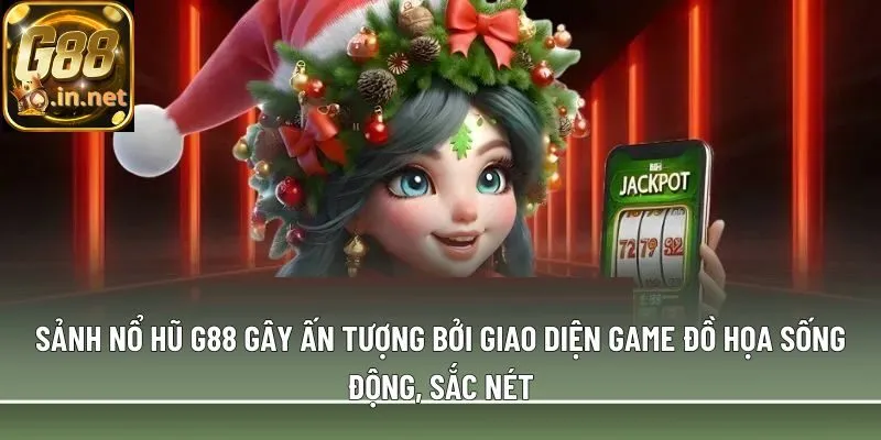 Sảnh nổ hũ G88 gây ấn tượng bởi giao diện game đồ họa sống động, sắc nét