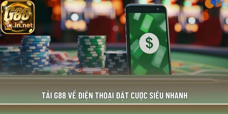 Tải G88 về điện thoại đặt cược siêu nhanh