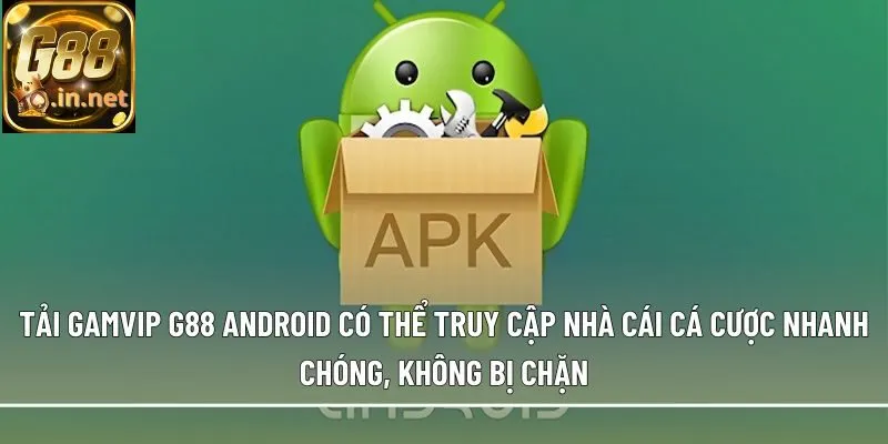 Tải Gamvip G88 Android có thể truy cập nhà cái cá cược nhanh chóng, không bị chặn