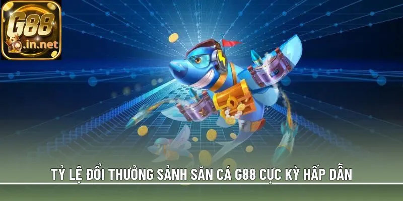Tỷ lệ đổi thưởng sảnh săn cá G88 cực kỳ hấp dẫn